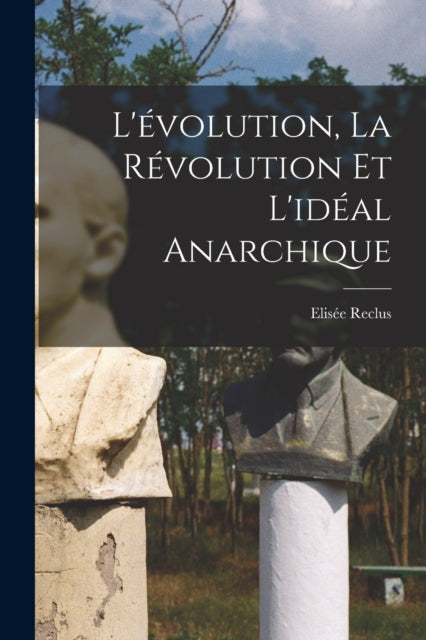 Levolution la revolution et lideal anarchique