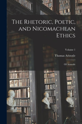 The Rhetoric Poetic and Nicomachean Ethics