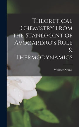 Theoretical Chemistry From the Standpoint of Avogardros Rule  Thermodynamics