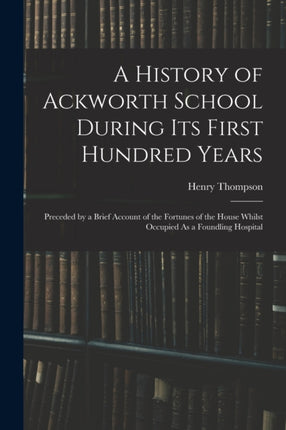 A History of Ackworth School During Its First Hundred Years