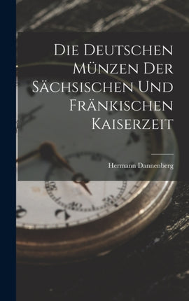 Die Deutschen Münzen Der Sächsischen Und Fränkischen Kaiserzeit