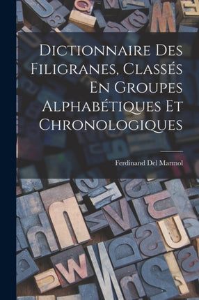 Dictionnaire Des Filigranes Classés En Groupes Alphabétiques Et Chronologiques