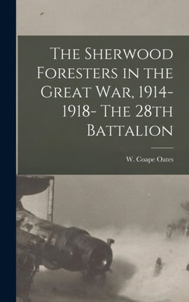 The Sherwood Foresters in the Great war 19141918 The 28th Battalion