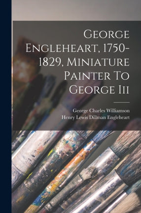 George Engleheart 17501829 Miniature Painter To George Iii
