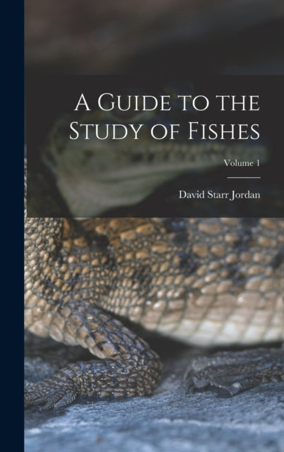 A Guide to the Study of Fishes Volume 1