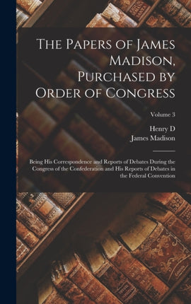 The Papers of James Madison Purchased by Order of