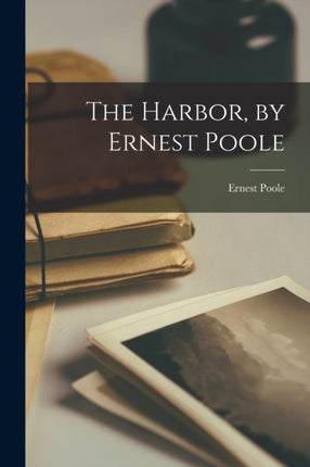 The Harbor by Ernest Poole