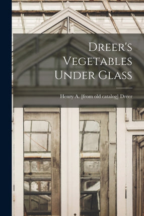 Dreers Vegetables Under Glass