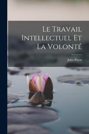Le Travail Intellectuel Et La Volonté