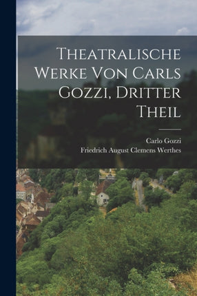 Theatralische Werke von Carls Gozzi dritter Theil