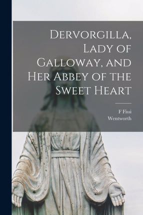 Dervorgilla Lady of Galloway and Her Abbey of the Sweet Heart