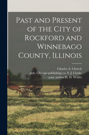 Past and Present of the City of Rockford and Winnebago County Illinois