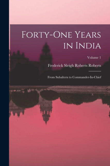 FortyOne Years in India From Subaltern to