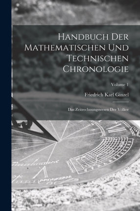 Handbuch Der Mathematischen Und Technischen Chronologie