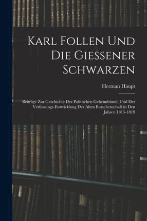 Karl Follen Und Die Giessener Schwarzen