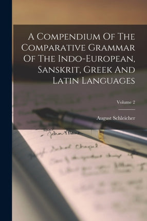 A Compendium Of The Comparative Grammar Of The Indoeuropean Sanskrit Greek And Latin Languages Volume 2