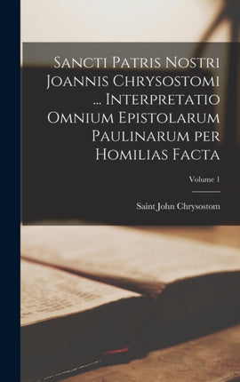 Sancti Patris Nostri Joannis Chrysostomi ...