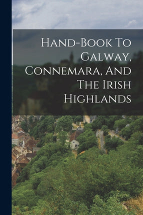Handbook To Galway Connemara And The Irish Highlands