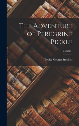 The Adventure of Peregrine Pickle Volume I