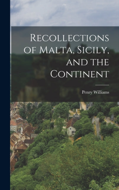 Recollections of Malta Sicily and the Continent