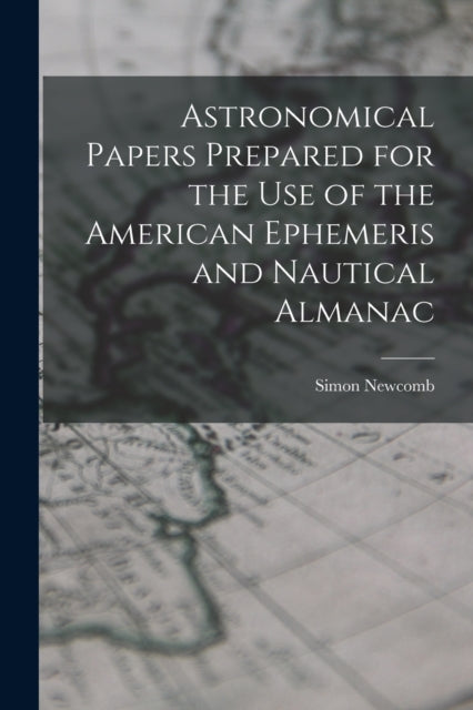 Astronomical Papers Prepared for the Use of the