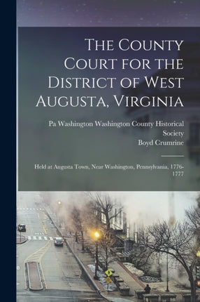 The County Court for the District of West Augusta Virginia