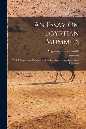 An Essay On Egyptian Mummies