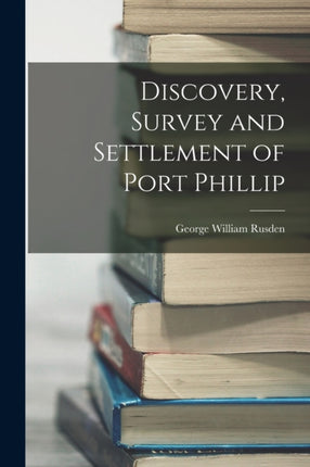 Discovery Survey and Settlement of Port Phillip