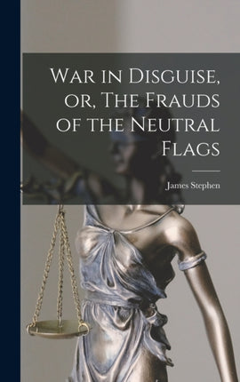 War in Disguise or The Frauds of the Neutral Flags