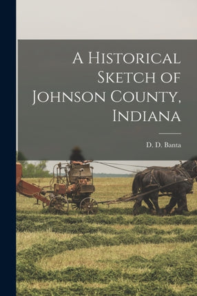 A Historical Sketch of Johnson County Indiana