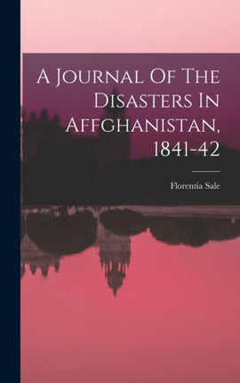 A Journal Of The Disasters In Affghanistan 184142