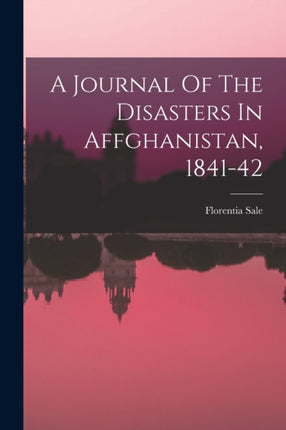 A Journal Of The Disasters In Affghanistan 184142