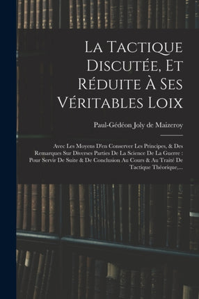 La Tactique Discutée Et Réduite À Ses Véritables Loix