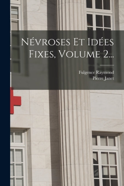 Névroses Et Idées Fixes Volume 2...