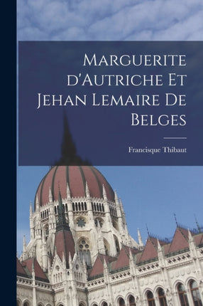 Marguerite dAutriche et Jehan Lemaire de Belges