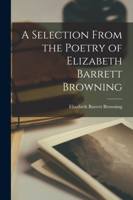 A Selection From the Poetry of Elizabeth Barrett