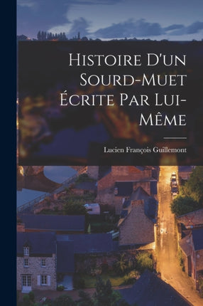 Histoire dun SourdMuet Écrite par LuiMême
