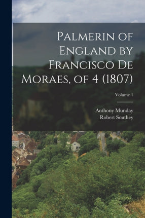 Palmerin of England by Francisco De Moraes of 4 1807 Volume 1