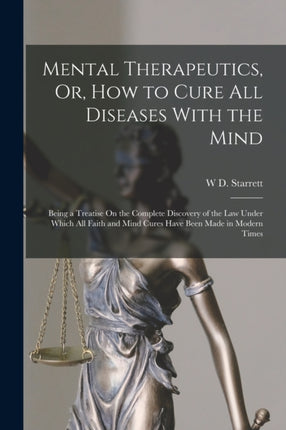 Mental Therapeutics Or How to Cure All Diseases With the Mind