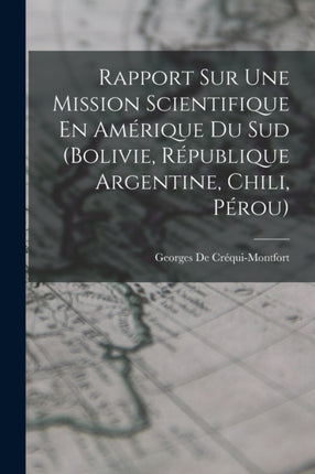 Rapport Sur Une Mission Scientifique En Amérique Du Sud Bolivie République Argentine Chili Pérou