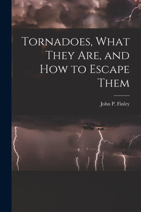 Tornadoes What They Are and How to Escape Them