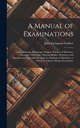 A Manual of Examinations Upon Anatomy Physiology