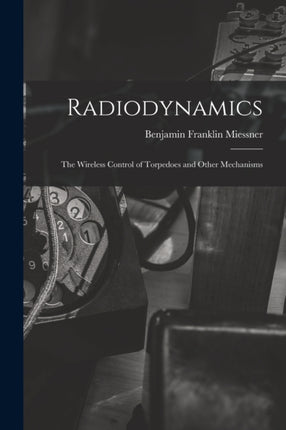 Radiodynamics The Wireless Control of Torpedoes