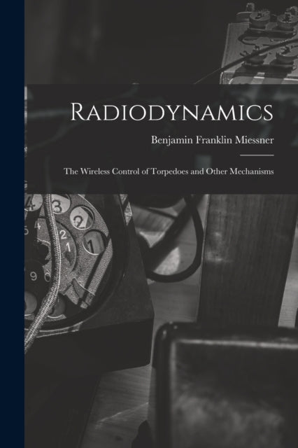 Radiodynamics The Wireless Control of Torpedoes