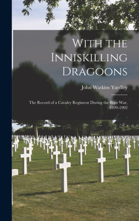 With the Inniskilling Dragoons The Record of a