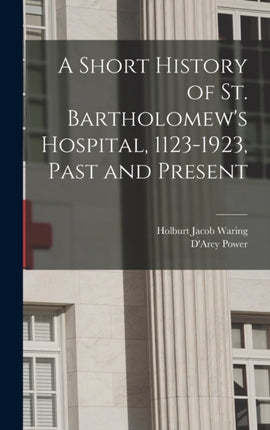 A Short History of St. Bartholomews Hospital 11231923 Past and Present