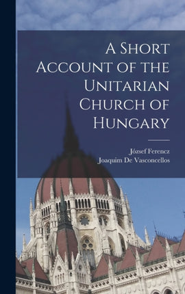 A Short Account of the Unitarian Church of