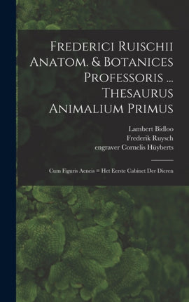Frederici Ruischii anatom.  botanices professoris ... Thesaurus animalium primus