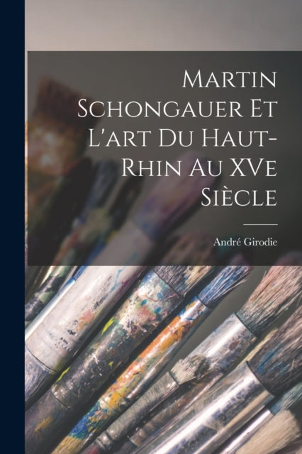 Martin Schongauer et lart du HautRhin au XVe