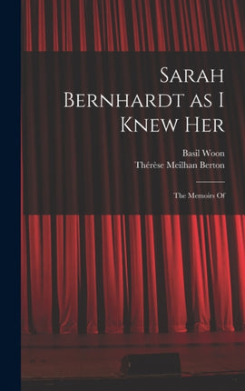 Sarah Bernhardt as I Knew Her The Memoirs Of